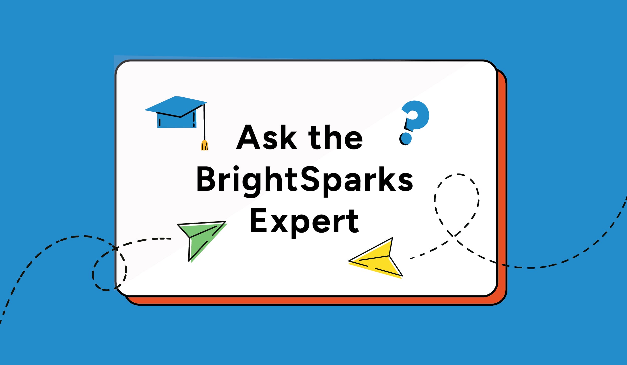 Ask the BrightSparks Expert