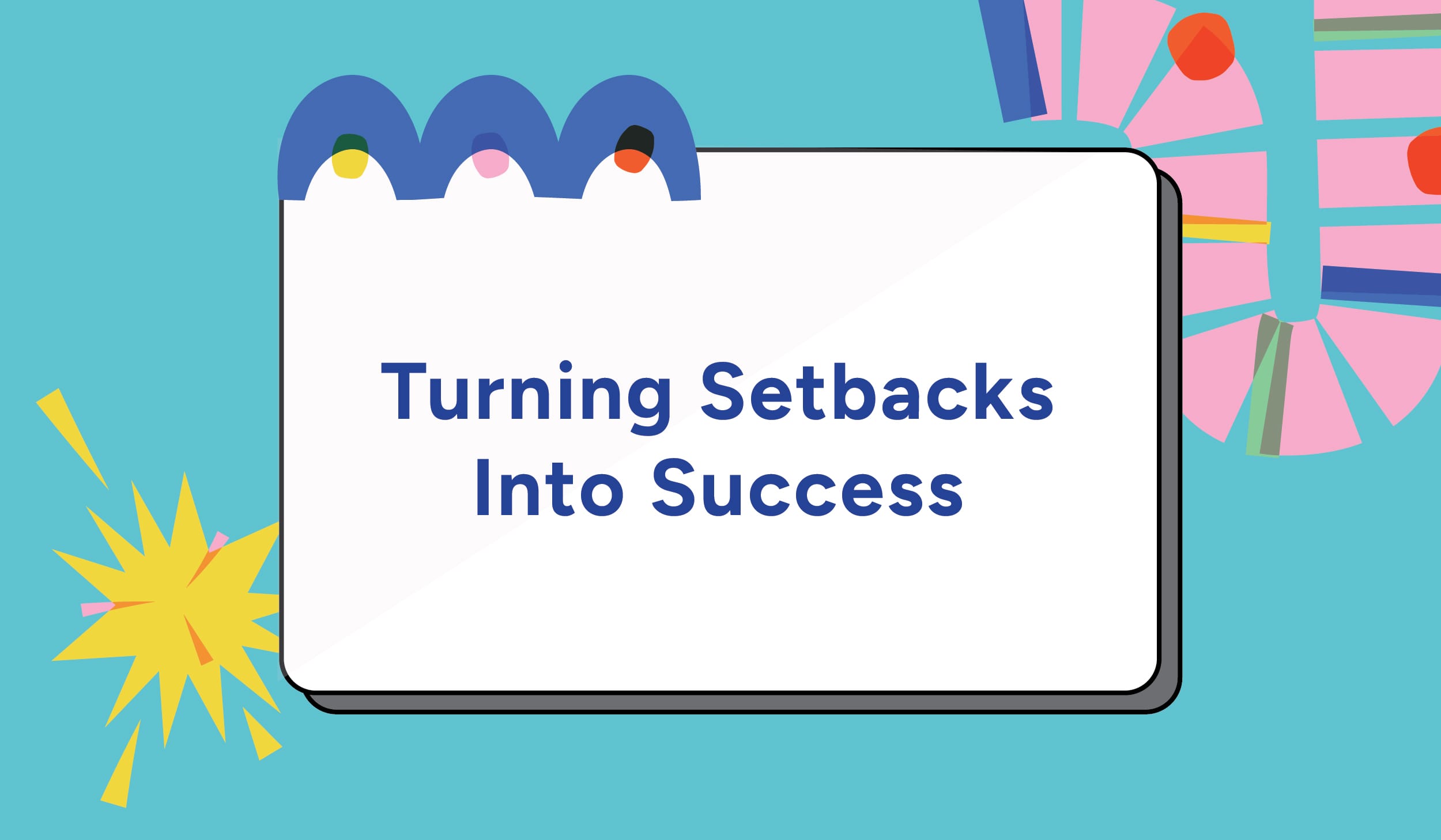 Turning Setbacks Into Success 